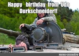 Meme Happy Birthday From Udo Durkschneider All Templates Meme Arsenal Com