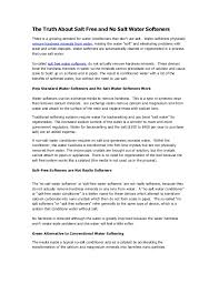The salt free softener process means that the minerals remain in the water, but the shape changes so that they do not stick to the surfaces. The Truth About Salt Free And No Salt Water Softeners