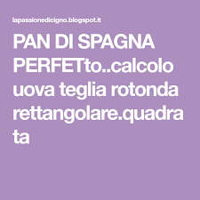 Pan Di Spagna Perfetto Calcolo Uova Teglia Rotonda Rettangolare Quadrata Pan Di Spagna Pane Spagna