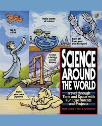 Science Around the World: Travel through Time and Space with Fun  Experiments and Projects by Shar Levine, Leslie Johnstone, Paperback