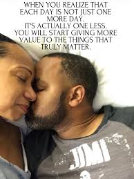 WHEN YOU REALIZE THT ЕАΣΗ DAY IS NOT JUST ONE MORE DAY. IT'S ACTUALLY ONE  LESS. YOU WILL START GIVING MORE VALUE TO THE THINGS T TRULY MATTER. JMI