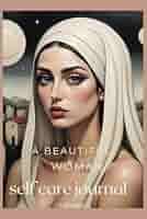 A Beautiful Woman Self Care Journal: Brooks, Elena: Books