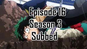 Boku No Hero Academia Season 3 Episode 3 Watch Online My Hero Academia Season 3 Episode 16 English Subbed My Hero Academia Hero My Hero