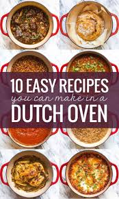 10 Easy Recipes You Can Make In A Dutch Oven Pinch Of Yum Dutch Oven Recipes Cast Iron Oven Recipes Healthy Oven Recipes Dinner