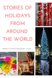 Travel Stories Holiday Celebrations Around The World Traveling Tayler In 2020 Holiday Celebrations Around The World Celebration Around The World Travel Inspiration Destinations