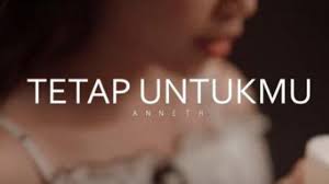 Lirik Lagu Tetap Untukmu Anneth Tribun Jateng