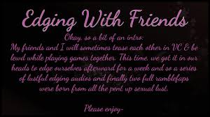 Edging With Friends: Oh The Heft of A Cock On My Tongue