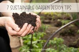 Soil is the basis of any garden, especially sustainable ones when you don't want to use a lot of chemical fertilizer. 7 Sustainable Garden Design Tips The Micro Gardener