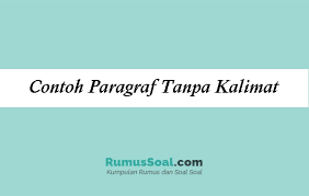 Maybe you would like to learn more about one of these? Contoh Paragraf Tanpa Kalimat Pengertian Unsur Ciri Fungsi