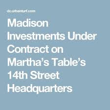 Madison Investments Under Contract On Martha S Table S 14th Street Headquarters Investing Madison Contract