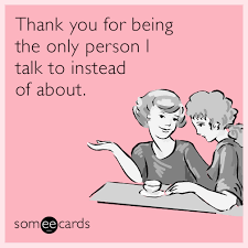 123greetings.com is the best site for sending free online egreetings and ecards to your loved ones. Thank You For Being The Only Person I Talk To Instead Of About Friendship Humor Friendship Ecards Best Friend Quotes