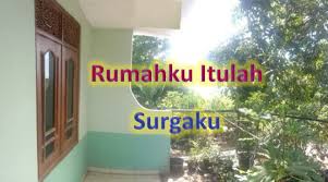 Rumah merupakan salah satu kebutuhan hidup manusia, yang memiliki banyak fungsi bagi keberlangsungan sebuah keluarga. Rumahku Itulah Surgaku