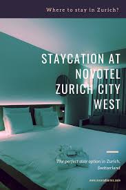 Staycation At Novotel Zurich City West In 2020 Europe Trip Itinerary Best Hotels Europe Travel Essentials