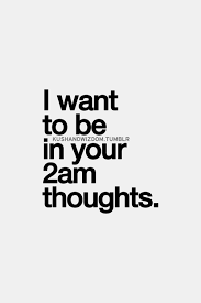 I Want To Be In Your Thoughts More Often Than Just 2am Inspirational Quotes Pictures Love Affair Quotes Affair Quotes