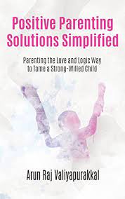 For some reason, have you found yourself raising your kids without a life partner? Amazon Com Positive Parenting Solutions Simplified Parenting With Love And Logic Way To Tame A Strong Willed Child Ebook Valiyapurakkal Arun Raj Kindle Store