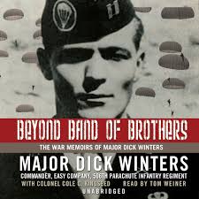 Beyond Band of Brothers: The War Memoirs of Major Dick Winters by Dick  Winters