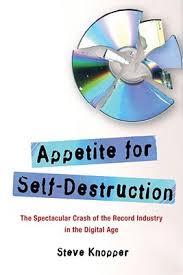 Maybe you would like to learn more about one of these? Appetite For Self Destruction The Spectacular Crash Of The Record Industry In The Digital Age By Steve Knopper