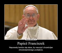 Последние твиты от papież franciszek (@pontifex_pl). Papiez Franciszek Demotywatory Pl