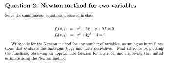 Whenever we factor a polynomial we should always look for the greatest common factor (gcf) then we determine if the resulting polynomial factor can be factored again. Question 2 Newton Method For Two Variables Solve The Chegg Com