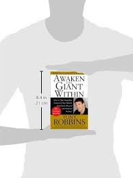Use your new label to describe yourself every single day, and it will become conditioned within you. Awaken The Giant Within How To Take Immediate Control Of Your Mental Emotional Physical And Financial Destiny Robbins Tony 8601417008300 Amazon Com Books