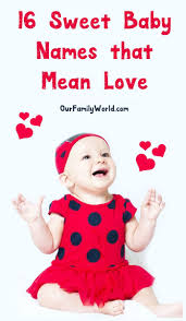16 Incredibly Sweet Baby Names That Mean Love Names That Mean Love Sweet Baby Names Baby Names