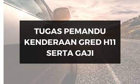 Antara kenderaan/jentera yang diliputi oleh skim perkhidmatan ini ialah kereta, van, kenderaan ringan pacuan empat roda, bas, lori, dumper, roller dan traktor pertanian. Deskripsi Tugas Pemandu Kenderaan Gred H11 Jawatan Kosong