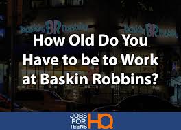 Of hhy participants would recommend a friend to work for their employer. How Old Do You Have To Be To Work At Baskin Robbins