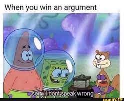 When You Win An Argument Funny Spongebob Memes Really Funny Memes Funny Memes