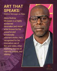 Steve Rodney McQueen is a British director, producer, screenwriter, and  video artist celebrated for his fearless engagement with powerful and  provocative subjects. His work spans film and contemporary art, earning him  widespread