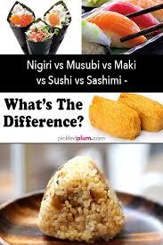 Nigiri Vs Musubi Vs Maki Vs Sushi Vs Sashimi What Is The Difference Pickled Plum Food And Drinks Food Homemade Sushi Sashimi