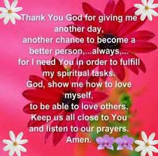 Thank You God For Giving Me Another Day Another Chance To Become A Better Person Always For I Nee Thank You God Morning Greetings Quotes Wonderful Words