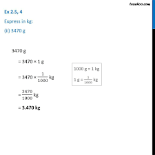 Feb 14, 2021 · thanks to this you can easily get to know how many grams are in one kilogram. Ex 2 5 4 Express In Kg I 200 G Ii 3470 G Iii 4 Kg 8 G
