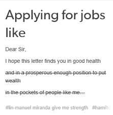 Applying For Jobs Like Dear Sir I Hope This Letter Finds You In Good Health And In A Prosperous Enough Positio Hamilton Funny Hamilton Musical Hamilton Memes