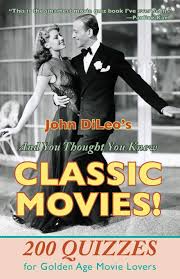 You can't go wrong with any of these terrific classic movies. And You Thought You Knew Classic Movies 200 Quizzes For Golden Age Movies Lovers John Dileo 9781601826503 Amazon Com Books