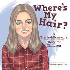 Where'S My Hair?: A Trichotillomania Story for Children by Heather Meyer  LPC
