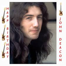 HAPPY BIRTHDAY JOHN DEACON On this day 19 August