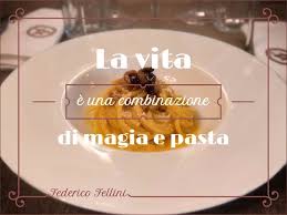 La Vita E Una Combinazione Di Magia E Pasta Federico Fellini Arlu Ristorantearlu Pasta Italianrestaurant Cit Quot Food Inspirational Quotes Desserts
