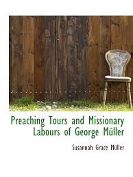 Amazon.com: Preaching Tours and Missionary Labours of George Müller:  9781103313341: Müller, Susannah Grace: Books