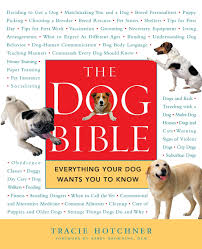 We cherish them as entertaining companions, and we love them deeply for the joy they bring to our lives. The Dog Bible Everything Your Dog Wants You To Know Hotchner Tracie Amazon De Bucher