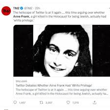 An unknown Twitter user wrote a bad tweet about Anne Frank. Another unknown  user shared the first tweet. Another unknown user shared bad tweets from  another unknown user. TMZ wrote a story. "