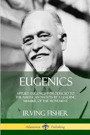 Eugenics: Applied Eugenics Introduced to the American Nation by a Leading  Member of the Movement: Fisher, Irving: 9780359021512: Amazon.com: Books