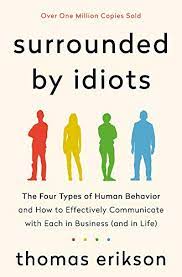 Check spelling or type a new query. Surrounded By Idiots The Four Types Of Human Behavior And How To Effectively Communicate With Each In Business And In Life English Edition Ebook Erikson Thomas Amazon De Kindle Shop