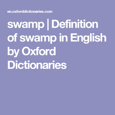 Swamp Definition Of Swamp In English By Oxford Dictionaries Definitions Oxford Dictionaries Dictionary