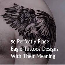 50 Amazing Perfectly Place Eagle Tattoos Designs With Meaning Eagle Tattoos Eagle Tattoo Design Eagle Wing Tattoos
