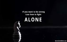 Alone quotation wallpapers hd app is combo app for not only set the alone sad quotes wallpaper but also we can save selected sad alone 4.set your favorite alone quotation wallpapers as your home screen background. Fight Alone Wallpaper For Mobile Motivational Quotes Strength Fight Alone Motivational Quotes Wallpaper