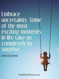 Quotes Sayings And Affirmations Positive Quote Embrace Uncertainty Some Of The Most Exciting Moments In Life Moments Quotes Surprise Quotes Insightful Quotes