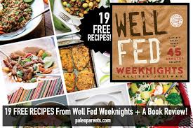 19 FREE RECIPES From Well Fed Weeknights + A Book Review! - Real Everything
