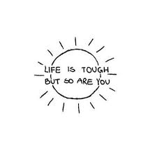  Life Is Tough But So Are You I Have A Dear Friend Struggling This Week After A Horrible Accident She S Tough Life Is Hard Quotes Tough Quote Hard Quotes