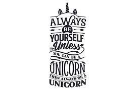 Always Be Yourself Unless You Can Be A Unicorn Then Always Be A Unicorn Pin On Interior Design 2019