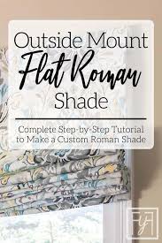 But, i'm going to do my very best at explaining how to make roman shades the easy way. Window Treatment Diy Outside Mount Flat Roman Shade Tutorial